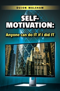 Paperback Self-Motivation: Anyone can do IT if I did IT Book