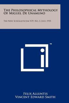 Paperback The Philosophical Mythology of Miguel de Unamuno: The New Scholasticism V29, No. 3, July, 1955 Book