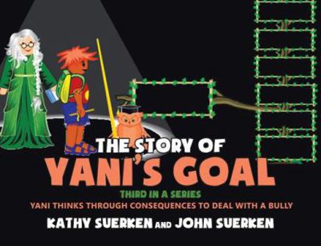 Paperback The Story of Yani's Goal: Yani Thinks Through Consequences to Deal with a Bully Book
