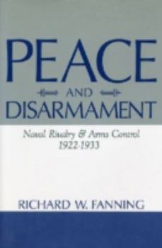 Hardcover Peace and Disarmament: Naval Rivalry and Arms Control, 1922-1933 Book