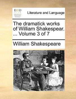 Paperback The Dramatick Works of William Shakespear. ... Volume 3 of 7 Book