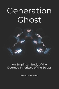 Generation Ghost: An Empirical Study of the Doomed Inheritors of the Scraps