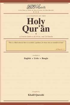 A S Y N O P S I S O F T H E Holy Qur?an: A Concise Guide to All 30 Juz? and 114 Surahs