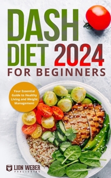 Paperback Dash Diet 2024 For Beginners: Your Essential Guide to Healthy Living and Weight Management Book