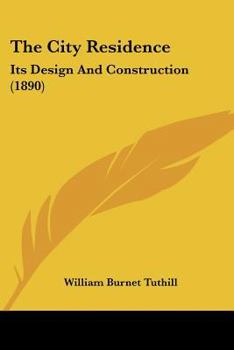 Paperback The City Residence: Its Design And Construction (1890) Book