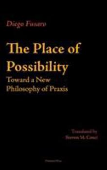 Hardcover The Place of Possibility: Toward a New Philosophy of Praxis Book
