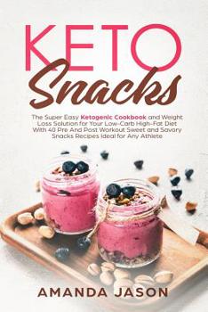 Paperback Keto Snacks: The Super Easy Ketogenic Cookbook and Weight Loss Solution for Your Low-Carb High-Fat Diet With 40 Pre- And Post- Work Book