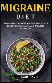 Hardcover Migraine Diet: 40+ Breakfast, dessert and smoothie recipes designed for a healthy and balanced Migraine diet Book