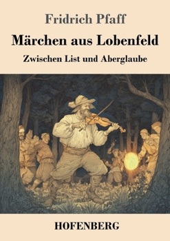 Märchen aus Lobenfeld: Zwischen List und Aberglaube (German Edition)