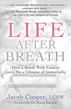 Paperback Life After Breath: How a Brush with Fatality Gave Me a Glimpse of Immortality Book