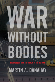 Paperback War Without Bodies: Framing Death from the Crimean to the Iraq War Book