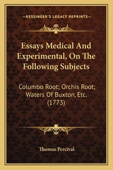 Paperback Essays Medical And Experimental, On The Following Subjects: Columbo Root; Orchis Root; Waters Of Buxton, Etc. (1773) Book