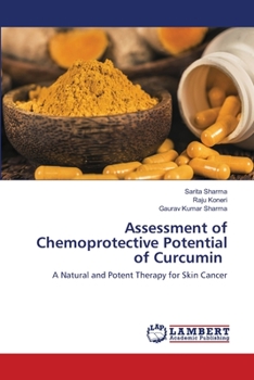 Assessment of Chemoprotective Potential of Curcumin: A Natural and Potent Therapy for Skin Cancer