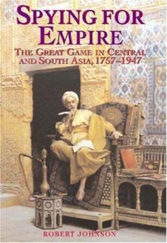 Hardcover Spying for Empire: The Great Game in Central and South Asia 1757-1947 Book