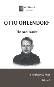 Otto Ohlendorf: The Anti-Fascist (In the Shadow of Power)
