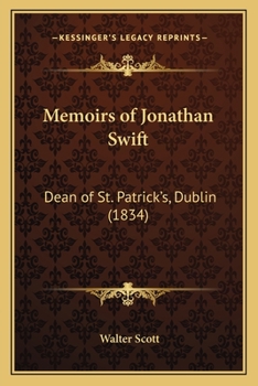 Memoirs of Jonathan Swift: Dean of St. Patrick's, Dublin