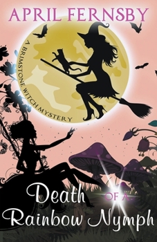 Death Of A Rainbow Nymph - Book #8 of the Brimstone Witch Mystery
