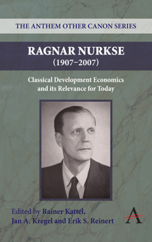 Paperback Ragnar Nurkse (1907-2007): Classical Development Economics and Its Relevance for Today Book