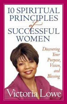 Paperback 10 Spiritual Principles of Successful Women: Discovering Your Purpose, Vision, and Blessing Book