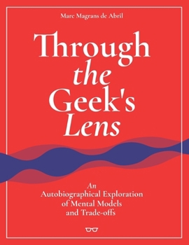 Paperback Through the Geek's Lens: An Autobiographical Exploration of Mental Models and Trade-offs Book