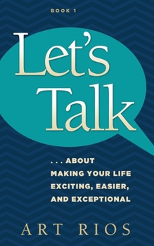 Paperback Let's Talk...about Making Your Life Exciting, Easier, and Exceptional Book