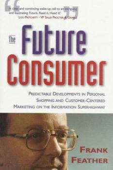 Paperback The Future Consumer: Predictable Developments in Personal Shopping and Customer Centered Marketing in the Coming Information Age Book