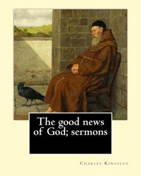 Paperback The good news of God; sermons By: Charles Kingsley: Charles Kingsley (12 June 1819 - 23 January 1875) was a broad church priest of the Church of Engla Book