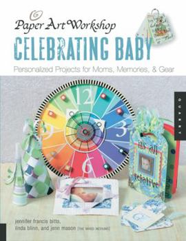 Paperback Paper Art Workshop: Celebrating Baby: Personalized Projects for Moms, Memories, & Gear Book