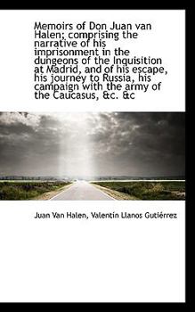 Paperback Memoirs of Don Juan Van Halen; Comprising the Narrative of His Imprisonment in the Dungeons of the I Book