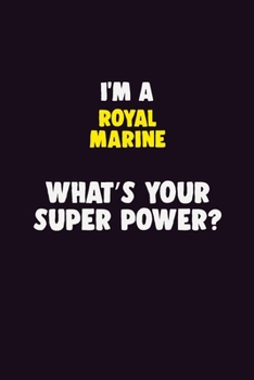 Paperback I'M A Royal Marine, What's Your Super Power?: 6X9 120 pages Career Notebook Unlined Writing Journal Book