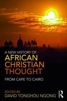 Paperback A New History of African Christian Thought: From Cape to Cairo Book