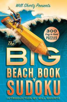 Paperback Will Shortz Presents the Big Beach Book of Sudoku: 300 Easy to Hard Puzzles Book