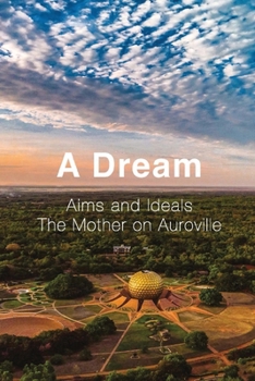 Paperback A Dream: Aims and Ideals, The Mother on Auroville Book