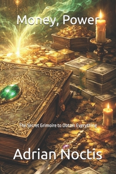 Paperback Money, Power: The Secret Grimoire to Obtain Everything Book
