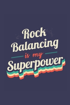 Rock Balancing Is My Superpower: A 6x9 Inch Softcover Diary Notebook With 110 Blank Lined Pages. Funny Vintage Rock Balancing Journal to write in. ... Gift and SuperPower Retro Design Slogan