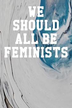 Paperback We Should All Be Feminists: Wide Ruled Notebook 6"x9" 120 Pages Book