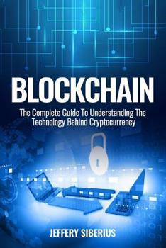 Paperback Blockchain: The Complete Guide To Understanding The Technology Behind Cryptocurrency Book