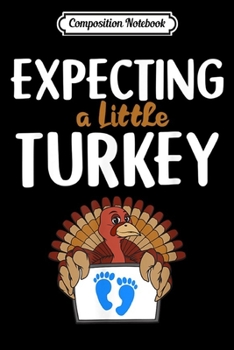Composition Notebook: Womens Expecting a Little Turkey Pregnancy Announcement  Journal/Notebook Blank Lined Ruled 6x9 100 Pages