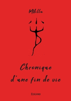 Paperback Chronique d'une fin de vie: ou Le quotidien du pronostic vital d'un octogénaire multicancéreux [French] Book
