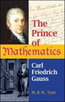 Prince of Mathematics: Carl Friedrich Gauss