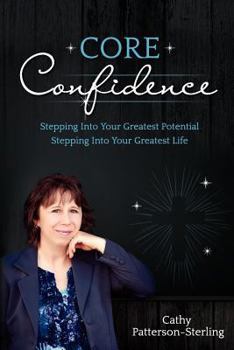 Paperback Core Confidence: Stepping Into Your Greatest Potential-Stepping Into Your Greatest Life Book