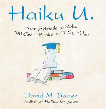 Hardcover Haiku U: From Aristotle to Zola, 100 Great Books in 17 Syllables Book
