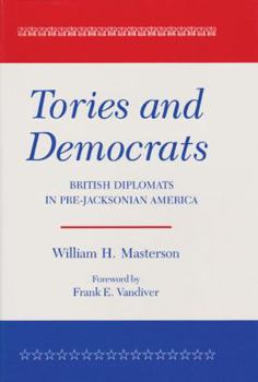 Paperback Tories and Democrats: British Diplomats in Pre-Jacksonian America Book