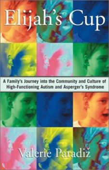 Hardcover Elijah's Cup: A Family's Journey Into the Community and Culture of High-Functioning Autism and Asperger's Syndrome Book