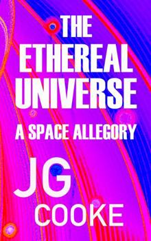 Paperback THE ETHEREAL UNIVERSE: A SPACE ALLEGORY Book