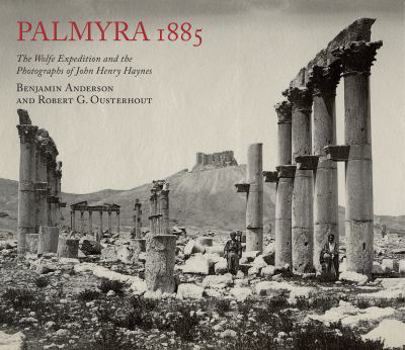 Paperback Palmyra 1885: The Wolfe Expedition and the Photographs of John Henry Haynes Book