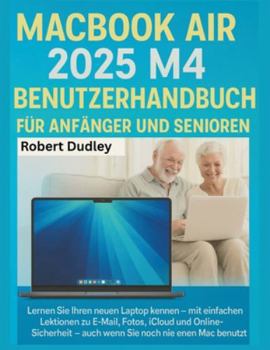 Paperback MacBook Air 2025 M4 Benutzerhandbuch für Anfänger und Senioren: Lernen Sie Ihren neuen Laptop kennen - mit einfachen Lektionen zu E-Mail, Fotos, iClou [German] Book