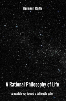 Paperback A Rational Philosophy of Life: A Possible Way, Toward a Believable Belief Book