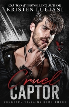 Cruel Captor: An Enemies to Lovers Dark Mafia Romance - Book #3 of the Vengeful Villains