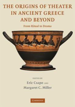 The Origins of Theater in Ancient Greece and Beyond : From Ritual to Drama